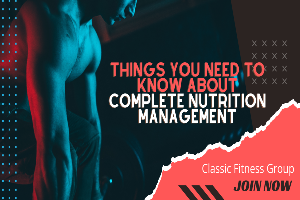 Things you need to know about complete Nutrition management